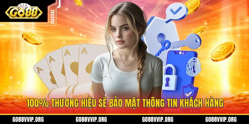 100% thương hiệu sẽ bảo mật thông tin khách hàng 