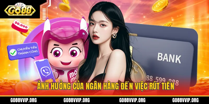 Ảnh hưởng của ngân hàng đến việc rút tiền
