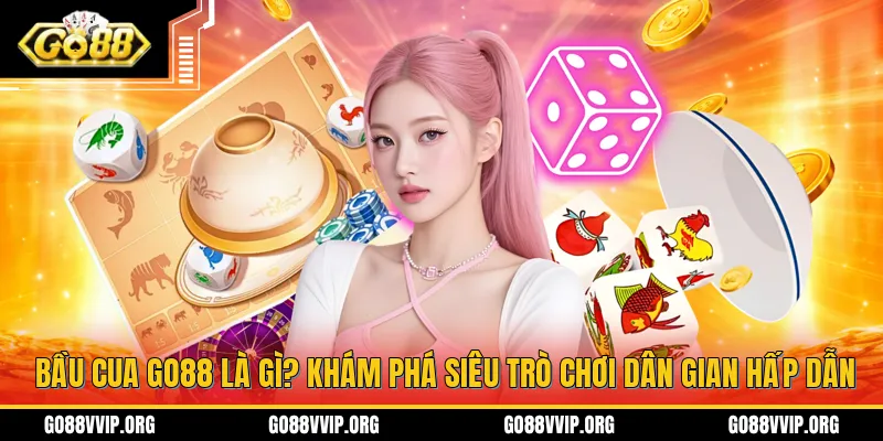 Bầu cua GO88 là gì? Khám phá siêu trò chơi dân gian hấp dẫn