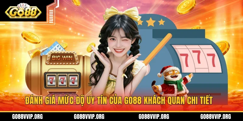 Đánh giá mức độ uy tín của GO88 khách quan chi tiết