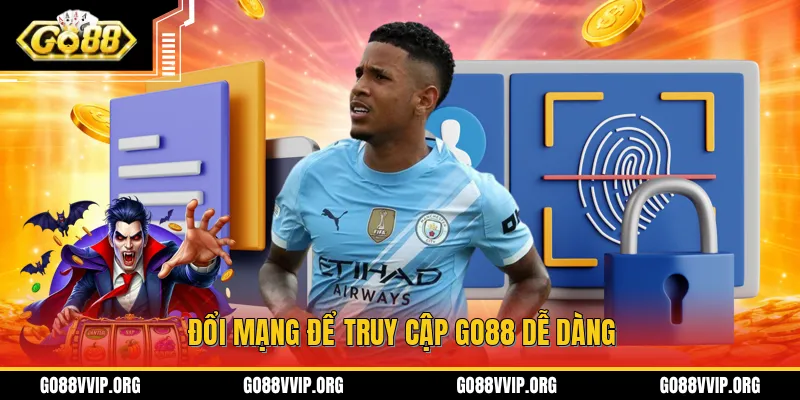 Đổi mạng để truy cập GO88 dễ dàng