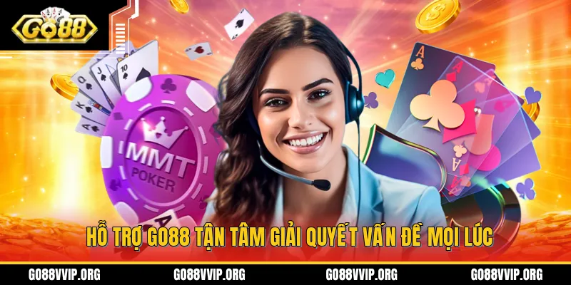 Hỗ Trợ GO88 Tận Tâm Giải Quyết Vấn Đề Mọi Lúc