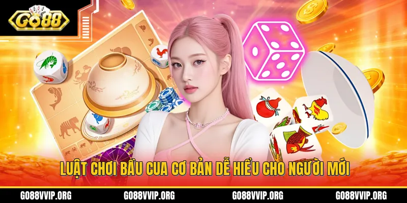 Luật chơi bầu cua cơ bản dễ hiểu cho người mới