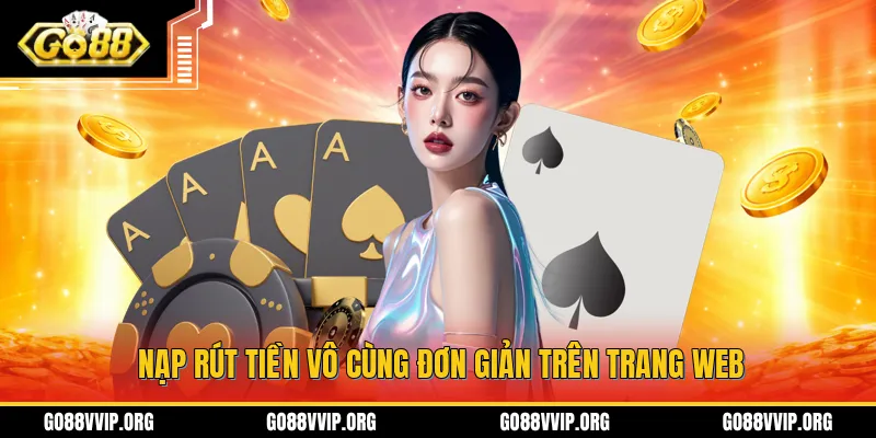 Nạp rút tiền vô cùng đơn giản trên trang web