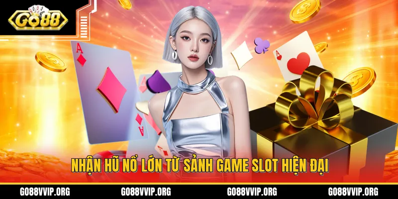Nhận hũ nổ lớn từ sảnh game slot hiện đại