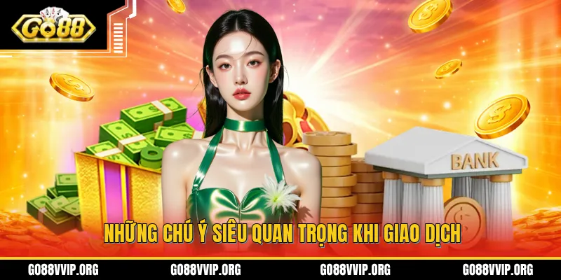 Những chú ý siêu quan trọng khi giao dịch
