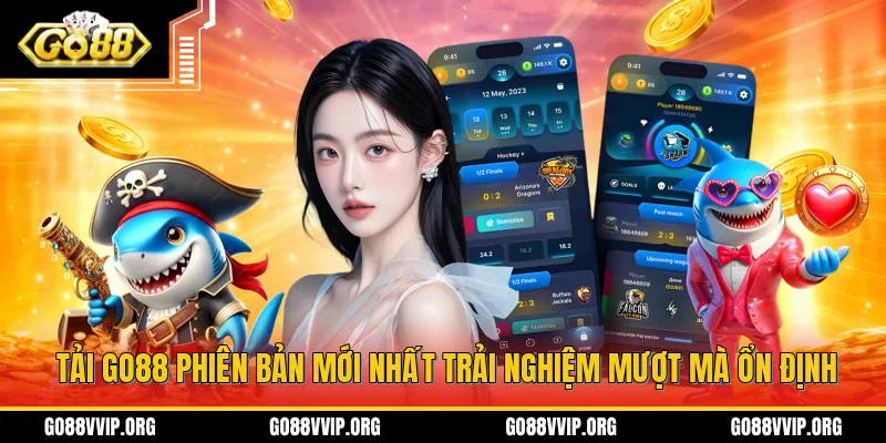 Tải GO88 Phiên Bản Mới Nhất Trải Nghiệm Mượt Mà Ổn Định