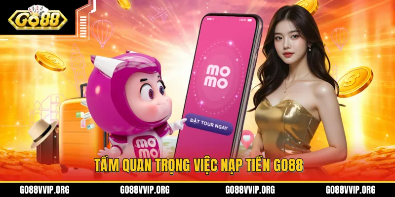 Tầm quan trọng việc nạp tiền GO88