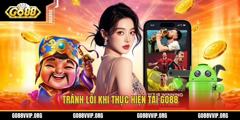 Tránh lỗi khi thực hiện tải GO88