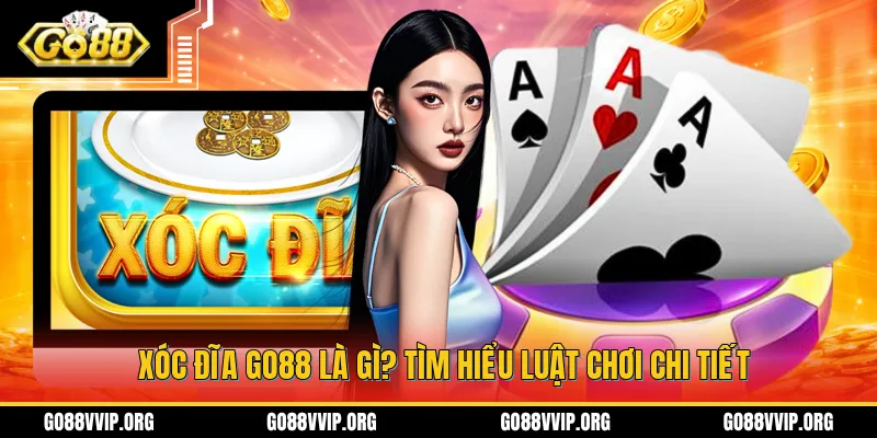 Xóc đĩa GO88 là gì? Tìm hiểu luật chơi chi tiết